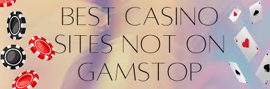 Discover Casino Sites Not on Gamstop for Unrestricted Gaming