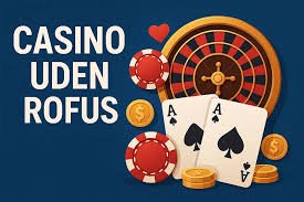 Oplev Spændingen med Casinoer Uden Rofus Oplev Spændingen med Casinoer Uden Rofus